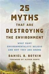 Book cover of 25 Myths That Are Destroying the Environment by Daniel B. Botkin