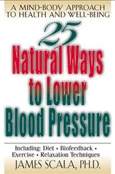 Book cover of 25 Nautural Ways To Lower Blood Pressure by James Scala