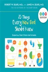 Book cover of 25 Things Every New Dad Should Know by Robert Sears