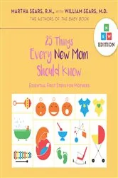 Book cover of 25 Things Every New Mom Should Know by Martha Sears