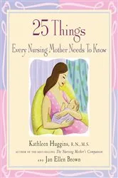 Book cover of 25 Things Every Nursing Mother Needs to Know by Unknown