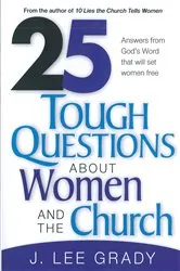 Book cover of 25 Tough Question About Women and the Church by J Lee Grady