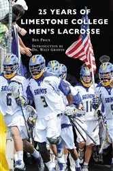 Book cover of 25 Years of Limestone College Men's Lacrosse by Unknown