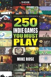 Book cover of 250 Indie Games You Must Play by Mike Rose