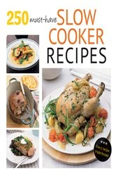 Book cover of 250 Must-Have Slow Cooker Recipes by Murdoch Books Test Kitchen
