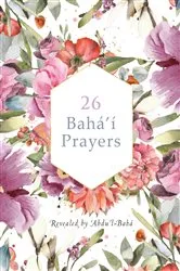 Book cover of 26 Bahá'í Prayers by Abdu'l-Baha (Illustrated Bahai Prayer Book) by 'Abdu'l -Bahá
