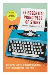 Book cover of 27 Essential Principles of Story by Daniel Joshua Rubin