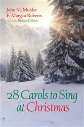 Book cover of 28 Carols to Sing at Christmas by John M. Mulder
