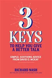 Book cover of 3 Keys to Help You Give a Better Talk by Richard Nash