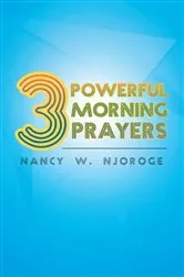 Book cover of 3 Powerful Morning Prayers by Nancy W. Njoroge