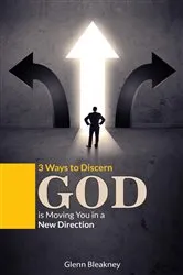Book cover of 3 Ways to Discern God is Moving You in a New Direction by Glenn Bleakney