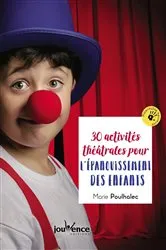 Book cover of 30 activités théâtrales pour l'épanouissement des enfants by Marie Poulhalec