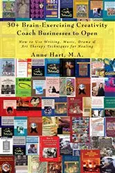 Book cover of 30+ Brain-Exercising Creativity Coach Businesses to Open by Anne Hart