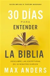 Book cover of 30 días para entender la Biblia, Edición ampliada de trigésimo aniversario by Max Anders
