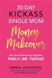 Book cover of 30-Day Kickass Single Mom Money Makeover by Emma Johnson