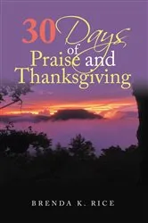 Book cover of 30 Days of Praise and Thanksgiving by Brenda K. Rice