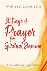 Book cover of 30 Days of Prayer for Spiritual Stamina by Melissa Spoelstra
