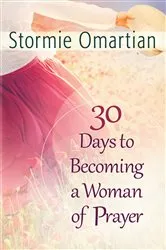Book cover of 30 Days to Becoming a Woman of Prayer by Stormie Omartian
