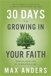 Book cover of 30 Days to Growing in Your Faith by Max Anders
