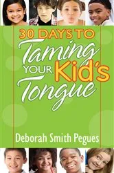 Book cover of 30 Days to Taming Your Kid's Tongue by Deborah Smith Pegues