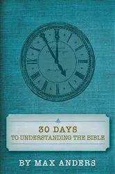 Book cover of 30 Days to Understanding the Bible by Max Anders