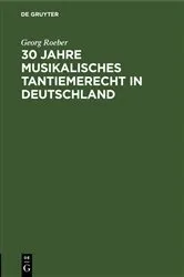 Book cover of 30 Jahre Musikalisches Tantiemerecht in Deutschland by Georg Roeber