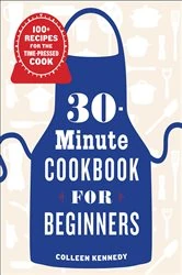 Book cover of 30-Minute Cookbook for Beginners by Colleen Kennedy