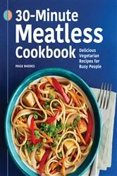 Book cover of 30-Minute Meatless Cookbook by Paige Rhodes