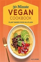 Book cover of 30-Minute Vegan Cookbook by Ally Lazare