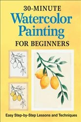 Book cover of 30-Minute Watercolor Painting for Beginners by Rockridge Press