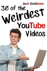 Book cover of 30 of the Weirdest YouTube Videos by Jack Goldstein