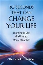 Book cover of 30 Seconds That Can Change Your Life by Gerald D.  D. Robison