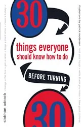 Book cover of 30 Things Everyone Should Know How to Do Before Turning 30 by Siobhan Adcock