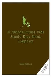 Book cover of 30 Things Future Dads Should Know About P... by Hogan Hilling