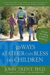 Book cover of 30 Ways a Father Can Bless His Children by John Trent