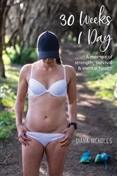 Book cover of 30 Weeks 1 Day by Diana Nicholls