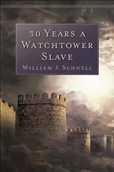 Book cover of 30 Years a Watchtower Slave by William J. Schnell