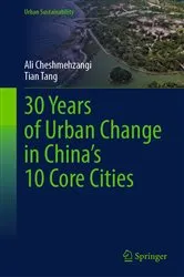 Book cover of 30 Years of Urban Change in China’s 10 Core Cities by Ali Cheshmehzangi