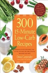 Book cover of 300 15-Minute Low-Carb Recipes by Dana Carpender