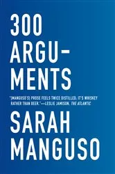 Book cover of 300 Arguments by Sarah Manguso