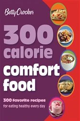 Book cover of 300 Calorie Comfort Food by Betty Crocker