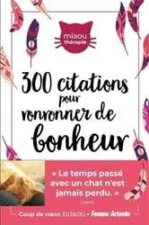 Book cover of 300 citations inspirantes pour ronronner de bonheur by Collectif