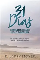 Book cover of 31 Días Cultivando Tú Corazón Hacia el Evangelismo by R. Larry Moyer