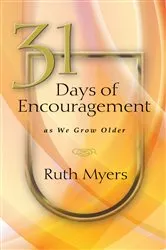 Book cover of 31 Days of Encouragement as We Grow Older by Ruth Myers
