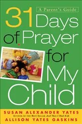 Book cover of 31 Days of Prayer for My Child by Susan Alexander Yates