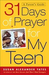 Book cover of 31 Days of Prayer for My Teen by Susan Alexander Yates