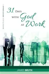 Book cover of 31 Days with God at Work by James Bruyn