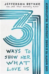 Book cover of 31 Ways to Show Her What Love Is by Jefferson Bethke
