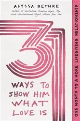 Book cover of 31 Ways to Show Him What Love Is by Jefferson Bethke