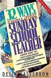 Book cover of 32 Ways to Become a Great Sunday School Teacher by Delia Halverson